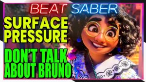 【Beat Saber】 Surface Pressure, We don’t talk about Bruno