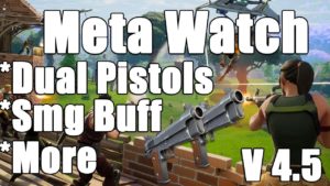 Fortnite(4.5) Meta Watch – Dual Pistols / SMG Buff