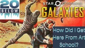 Star Command Galaxies: EP 1 (How Did I Get Here From Art School?)