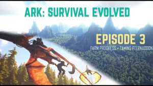 ARK (The Island) #3: Farm progress + Taming a Pteranodon