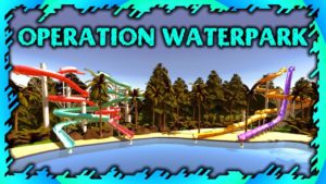 Building a Small Waterpark in Operation Waterpark