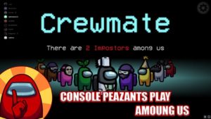 Console Peazants Play AMONG US | Rookie Mistakes!!!