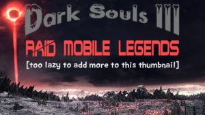 [ Dark Souls III ] Raid Mobile Legends ft. Manarky