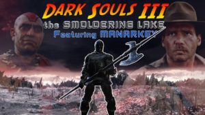 [ Dark Souls III ] the SMOLDERING LAKE ft. MANARKEY