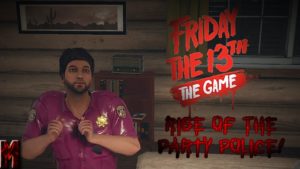 Friday The 13th The Game Part4- Rise Of The Party Police!