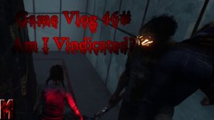 Game Vlog 46# Am I Vindicated?