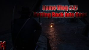 Game Vlog #47 Getting Back Into Gear
