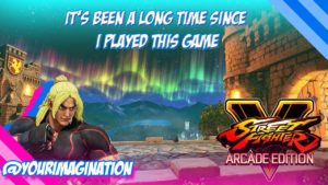 Going back to this game – Street Fighter V: Arcade Edition (KEN PLAYTHROUGH)