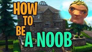 HOW TO BE A NOOB IN FORTNITE [ProGuide]