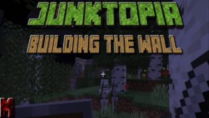 JunkTopia Part 4- Building The Wall!