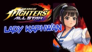 KOF ALLSTAR – LADY KAPHWAN CONFIRM IN GLOBAL