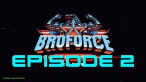 Let’s Play Broforce, Episode 2: BroTales