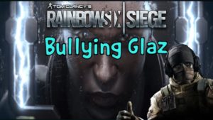 Rainbow Six Siege | Bullying Glaz