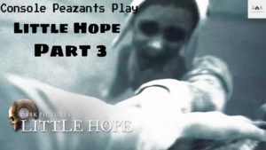 The Console Peazants Play: Little Hope – Part 3