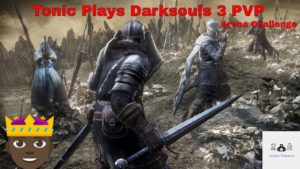 Tonic Plays Dark Souls 3 PVP: Can 2 Wrongs Make a Right: