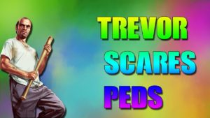 Trevor Scares Peds !!!