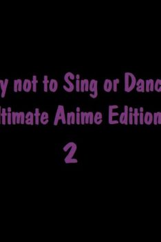 Try not to Sing or Dance- Ultimate Anime Edition 2