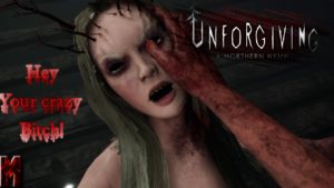 Unforgiving A Northern Hymn #5 Hey Your Crazy Bitch!