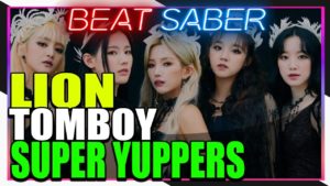 【Beat Saber】 KPOP Edition – TOMBOY, LION, Super Yuppers!