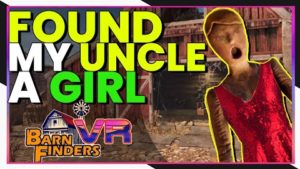 I found my Uncle a Girlfriend – Barn Finders VR: The Pilot