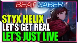 『Beat Saber』 STYX HELIX Let’s Get Real Let’s Just Live