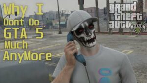 Why I Dont Do Gta V Much Anymore