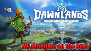 Let’s Talk about Dawnlands Beta (My thoughts)