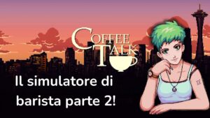 Il gioco più CHILL che abbia mai giocato! Coffee talk parte 2